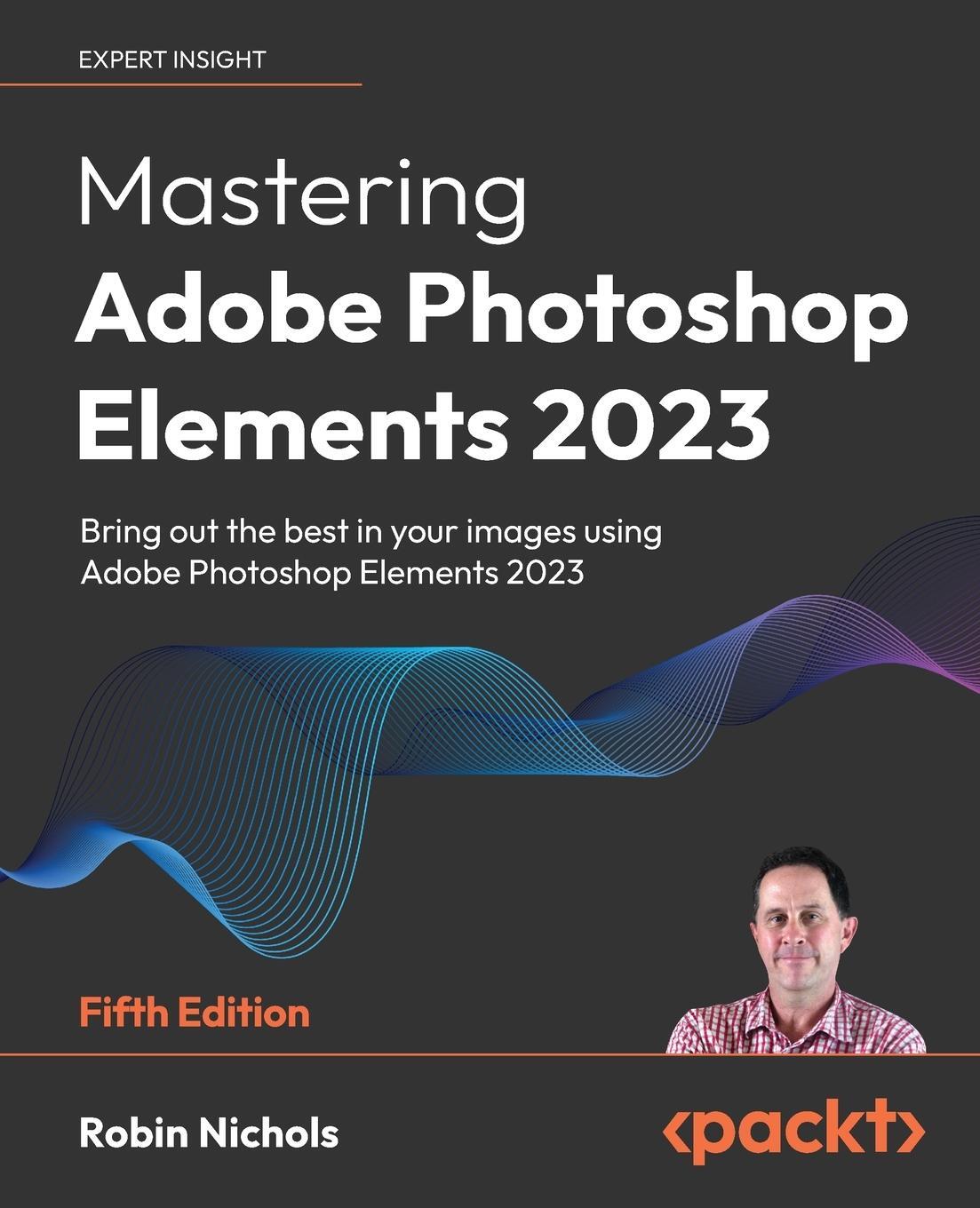 Cover: 9781803248455 | Mastering Adobe Photoshop Elements 2023 - Fifth Edition | Nichols