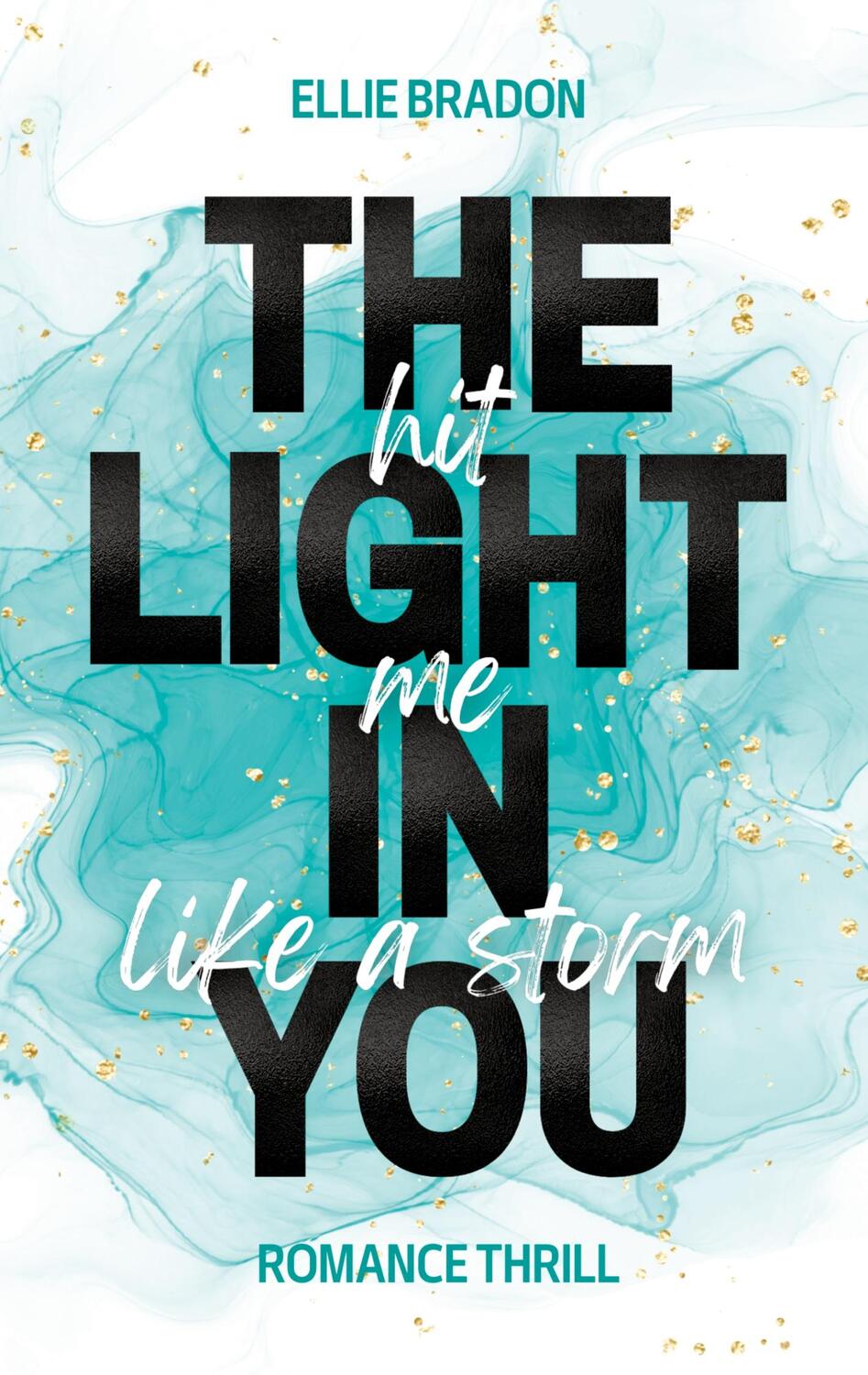 Cover: 9783757822606 | THE LIGHT IN YOU - Hit Me Like A Storm | Ellie Bradon | Taschenbuch
