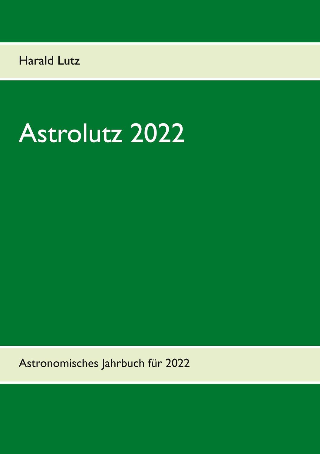 Cover: 9783753477862 | Astrolutz 2022 | Astronomisches Jahrbuch für 2022 | Harald Lutz | Buch