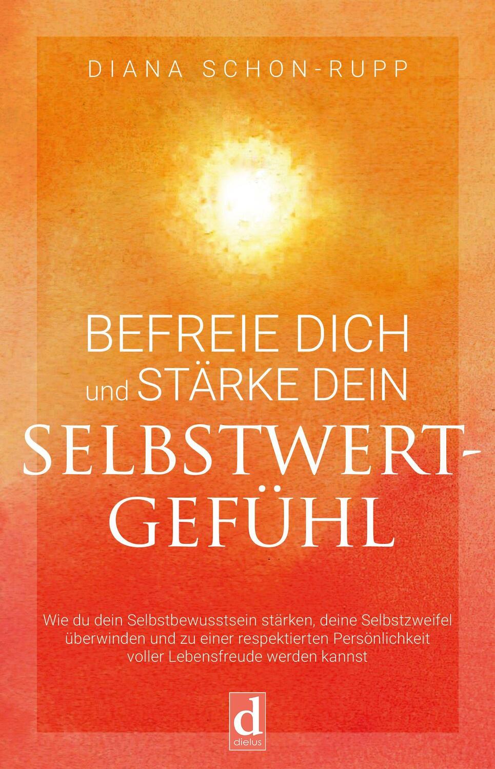Cover: 9783982303277 | Befreie Dich und stärke Dein Selbstwertgefühl | Diana Schon-Rupp