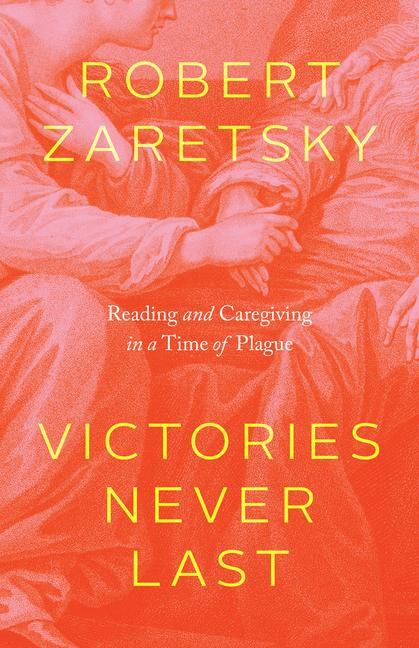 Cover: 9780226803494 | Victories Never Last | Reading and Caregiving in a Time of Plague