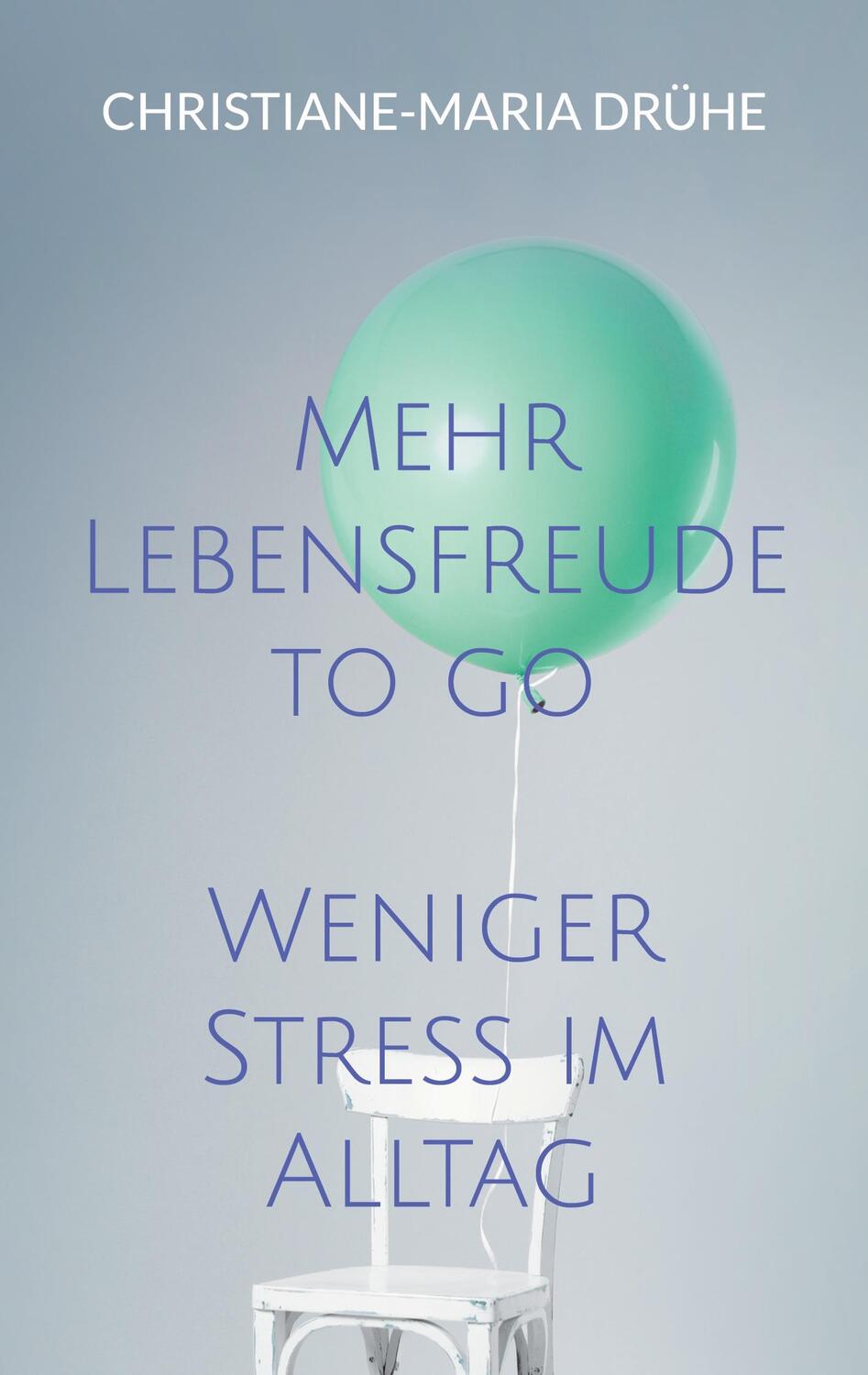 Cover: 9783758371721 | Mehr Lebensfreude to go | Weniger Stress im Alltag | Drühe | Buch