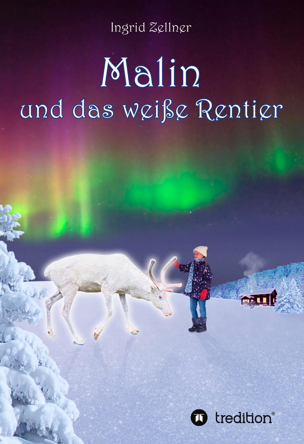 Cover: 9783748231615 | Malin und das weiße Rentier | Ingrid Zellner | Taschenbuch | tredition