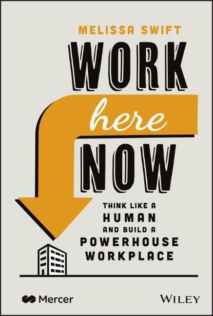 Cover: 9781119895275 | Work Here Now | Think Like a Human and Build a Powerhouse Workplace