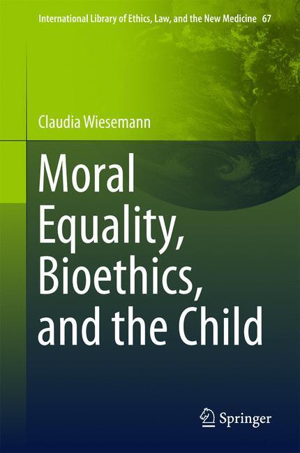 Cover: 9783319324005 | Moral Equality, Bioethics, and the Child | Claudia Wiesemann | Buch