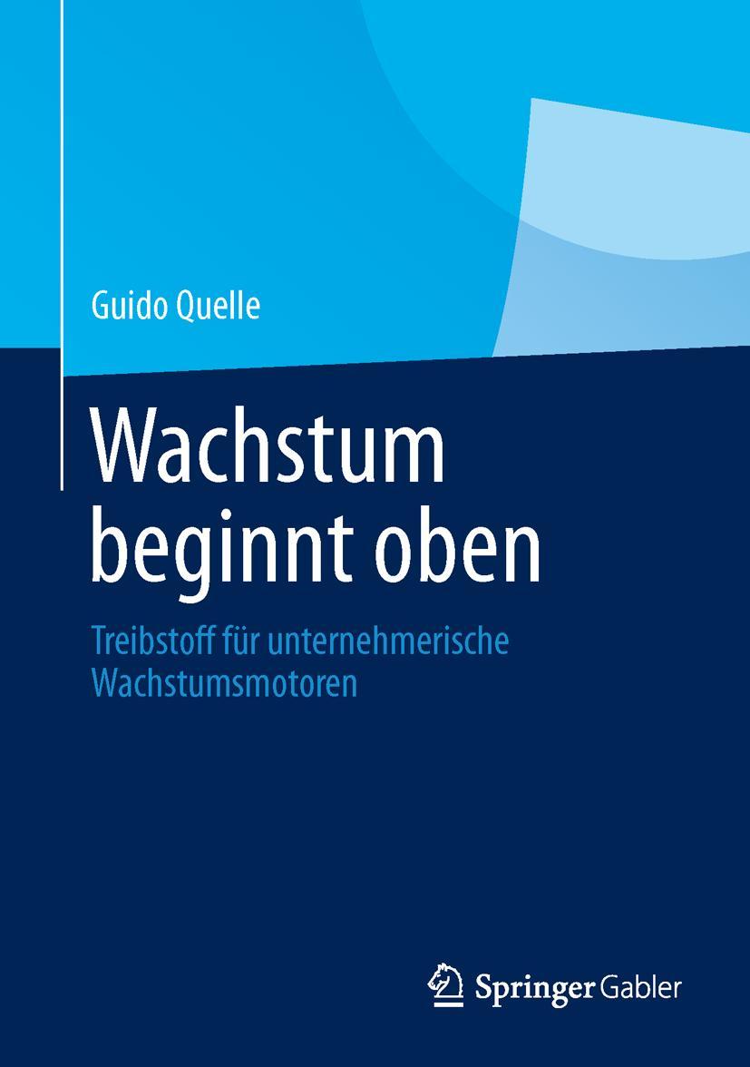 Cover: 9783658036577 | Wachstum beginnt oben | Guido Quelle | Buch | xiii | Deutsch | 2014