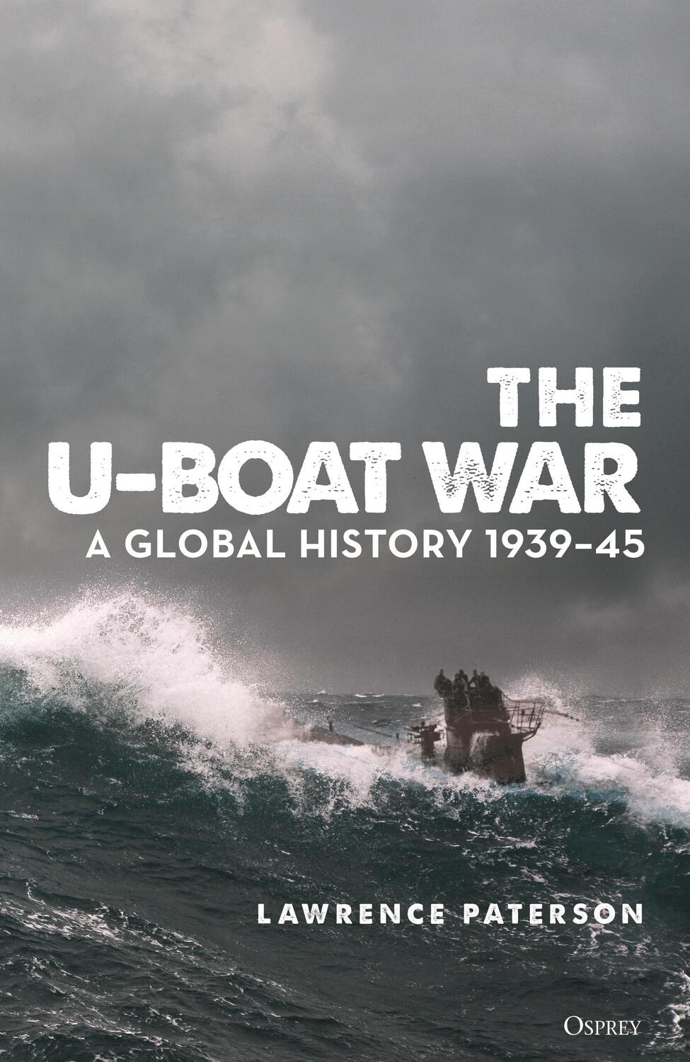 Cover: 9781472848253 | The U-Boat War | A Global History 1939-45 | Lawrence Paterson | Buch