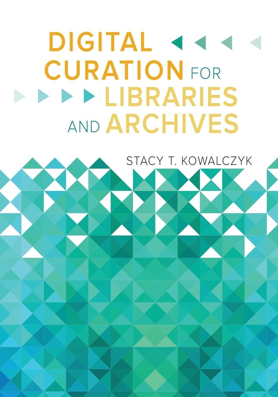 Cover: 9781610696319 | Digital Curation for Libraries and Archives | Stacy Kowalczyk | Buch