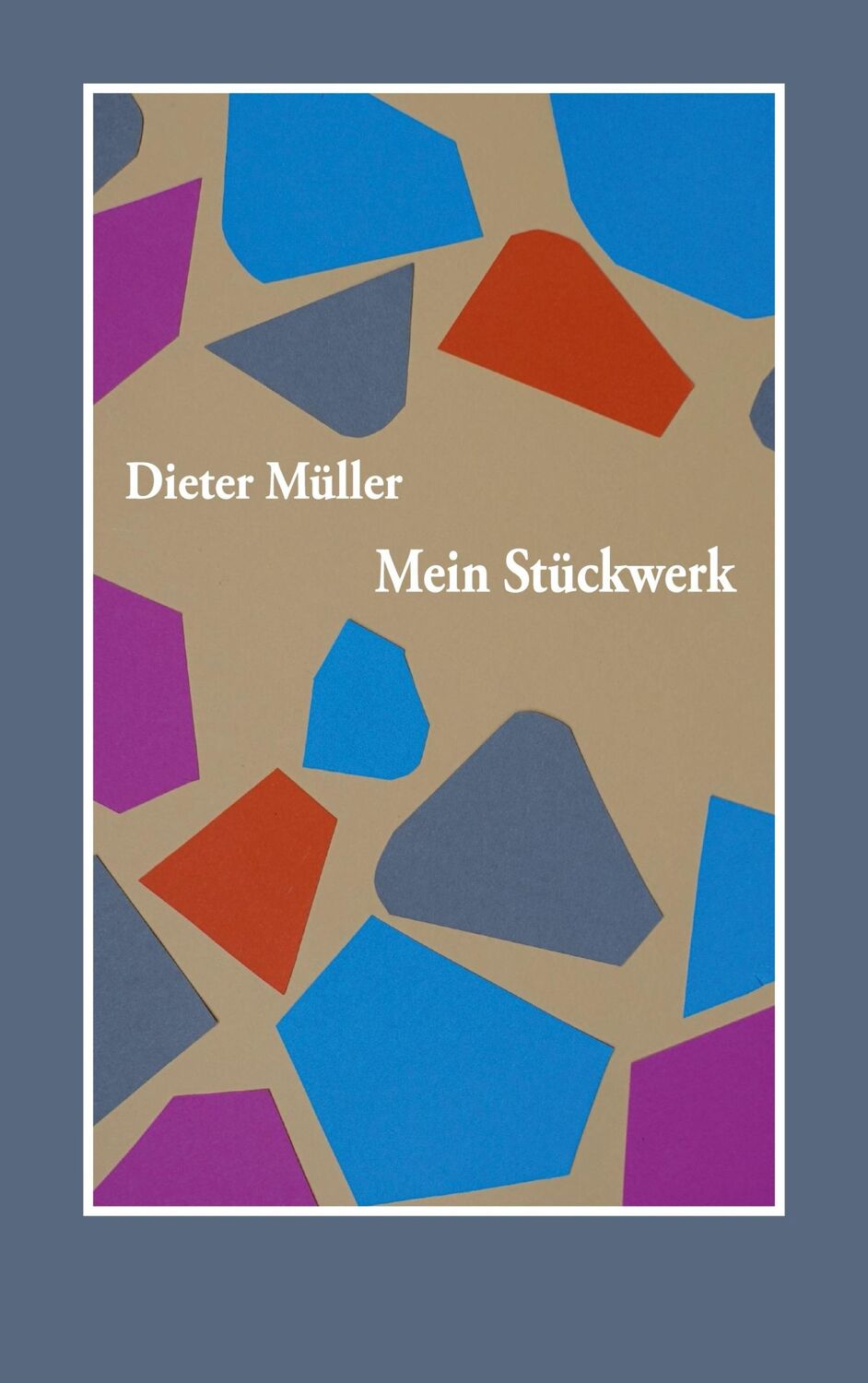 Cover: 9783759762030 | Mein Stückwerk | Müller Dieter | Taschenbuch | Paperback | 194 S.