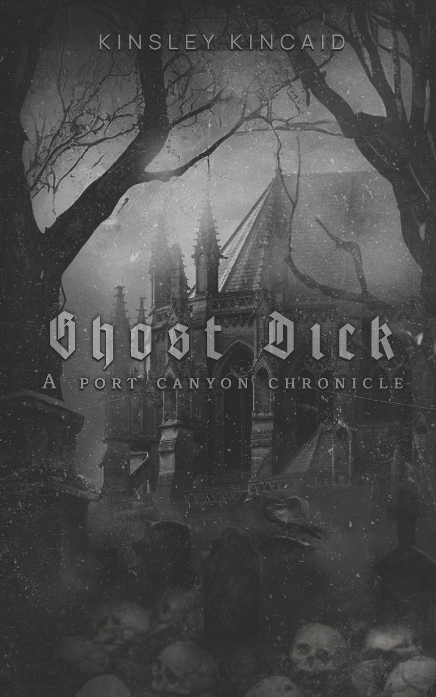 Cover: 9781738989294 | Ghost Dick; A Port Canyon Chronicle | Kinsley Kincaid | Taschenbuch