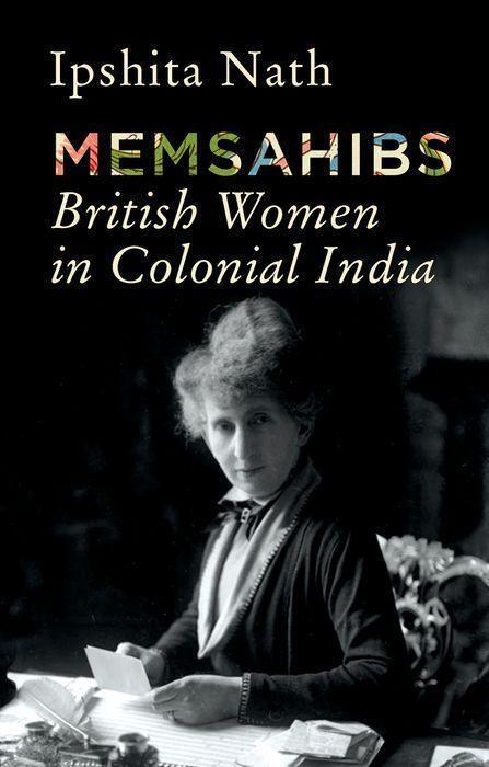 Cover: 9781787387089 | Memsahibs | British Women in Colonial India | Ipshita Nath | Buch