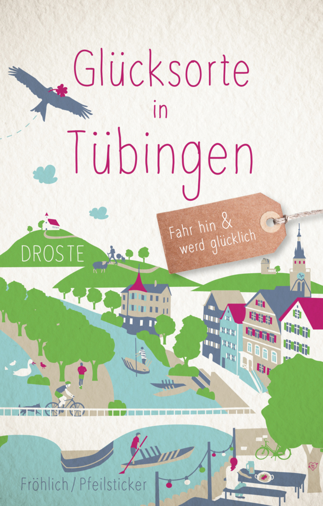 Cover: 9783770021680 | Glücksorte in Tübingen | Fahr hin &amp; werd glücklich | Fröhlich (u. a.)