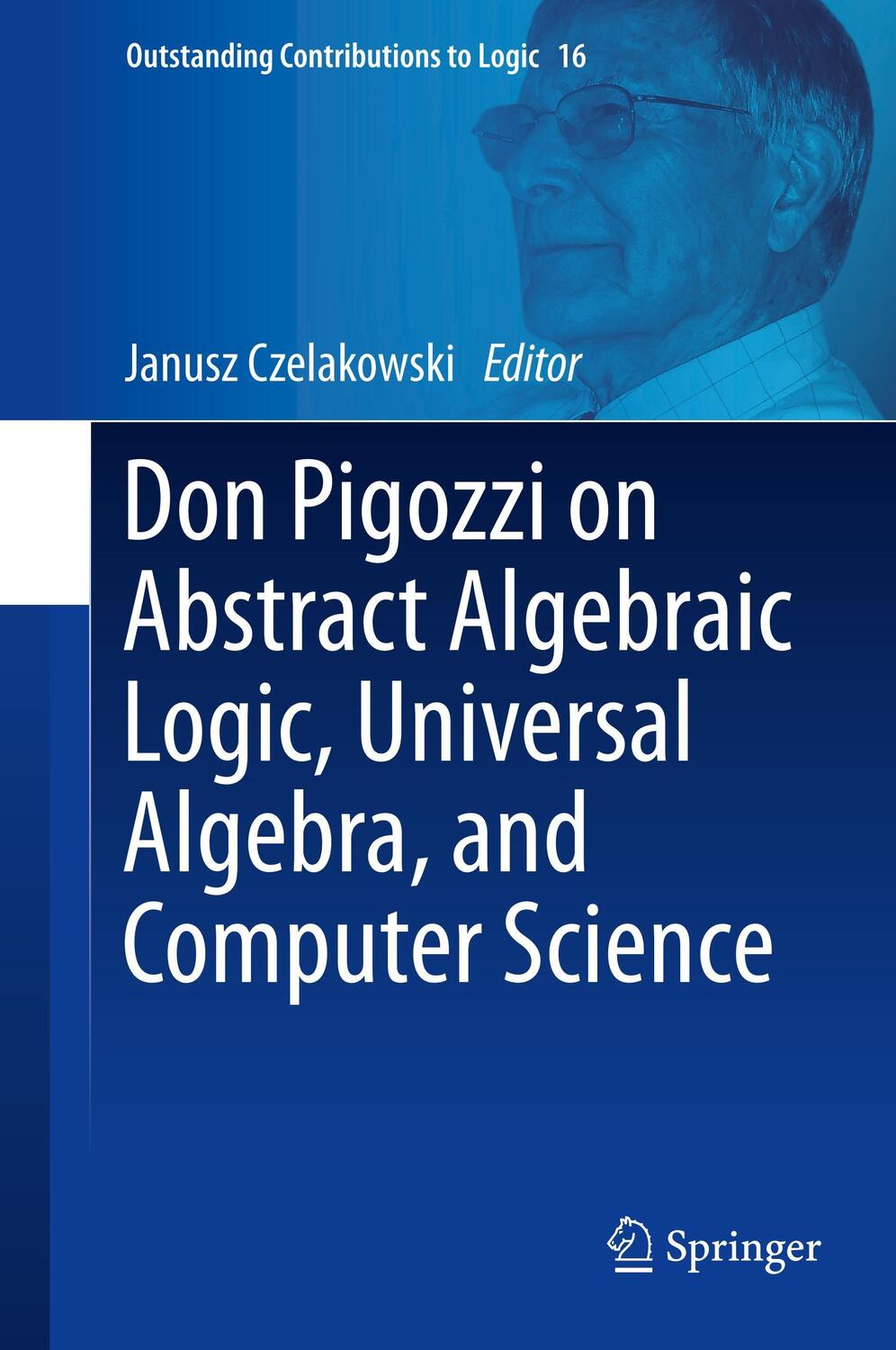 Cover: 9783319747712 | Don Pigozzi on Abstract Algebraic Logic, Universal Algebra, and...