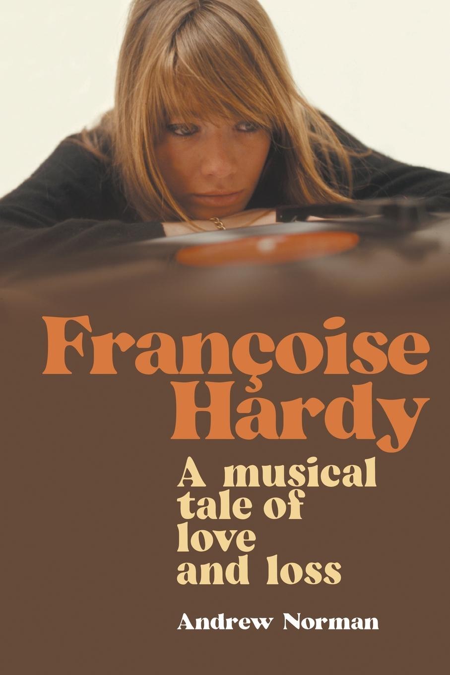 Cover: 9781912587674 | Francoise Hardy | A musical tale of love and loss | Andrew Norman
