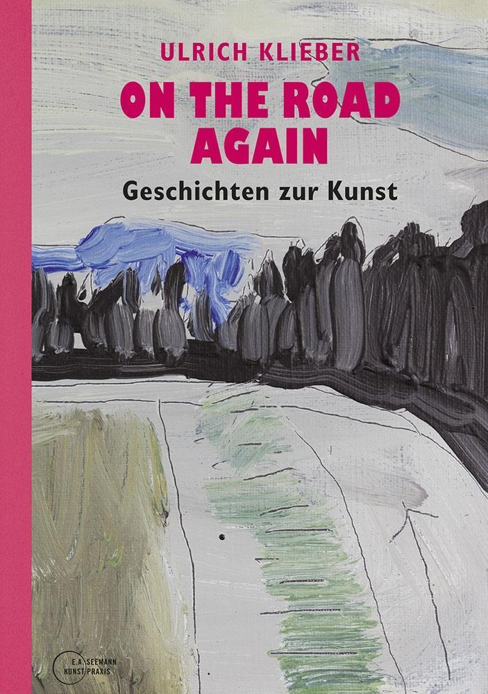 Cover: 9783865023025 | On the Road Again | Geschichten zur Kunst | Ulrich Klieber | Buch