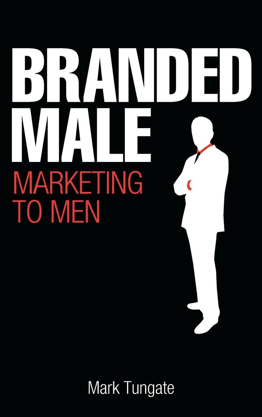 Cover: 9780749450113 | Branded Male | Marketing to Men | Mark Tungate | Buch | Englisch