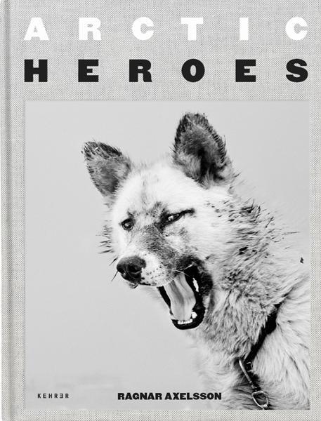 Cover: 9783969000076 | Ragnar Axelsson | Arctic Heroes | Ragnar Axelsson | Buch | Englisch