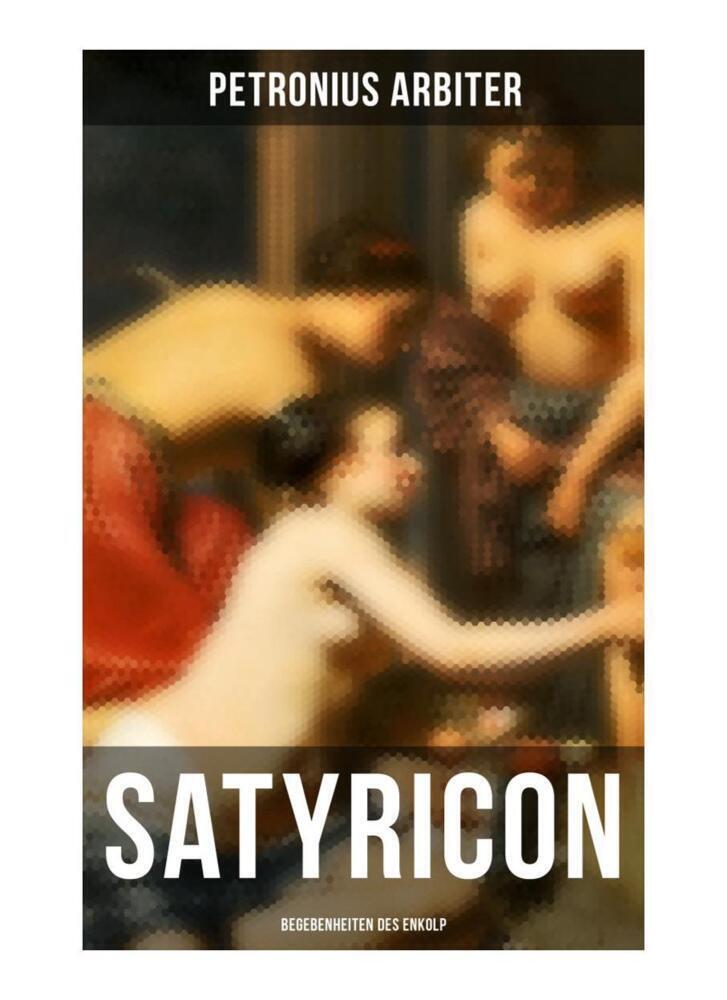 Cover: 9788027265015 | Satyricon: Begebenheiten des Enkolp | Petronius Arbiter | Taschenbuch