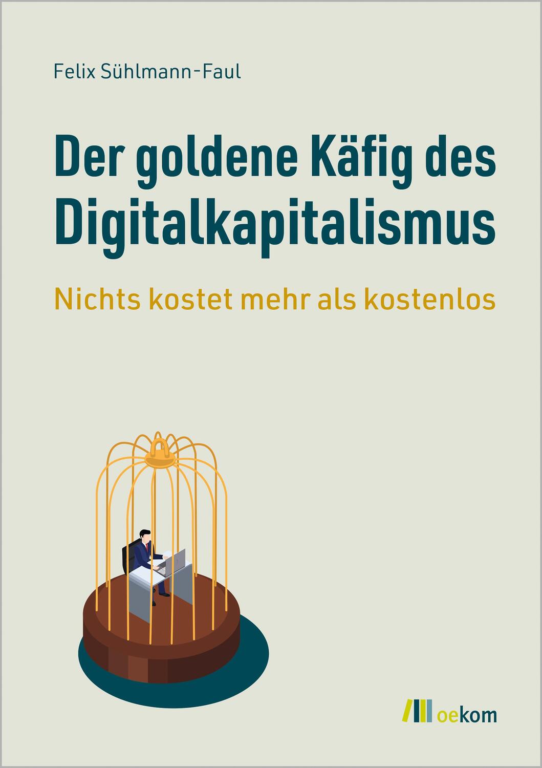 Cover: 9783987260797 | Der goldene Käfig des Digitalkapitalismus | Felix Sühlmann-Faul | Buch