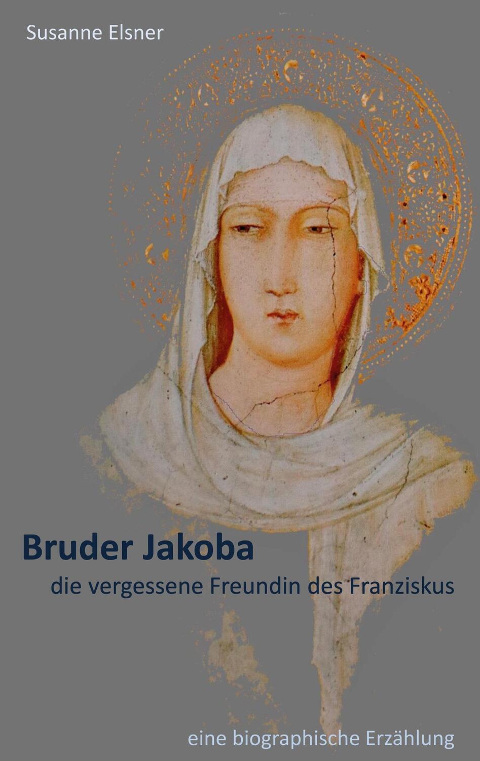 Cover: 9783753408569 | Bruder Jakoba, die vergessene Freundin des Franziskus | Susanne Elsner