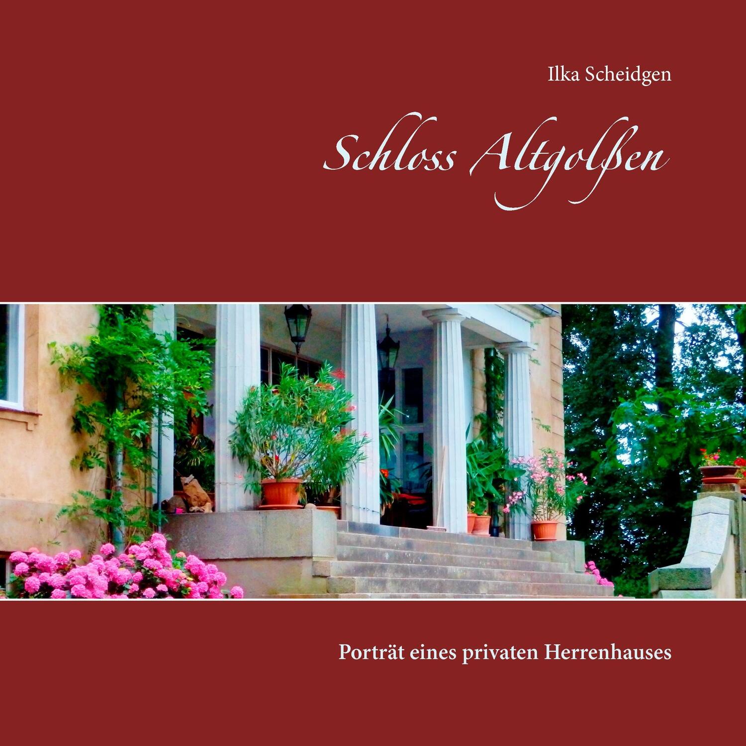 Cover: 9783740731113 | Schloss Altgolßen | Porträt eines privaten Herrenhauses | Scheidgen