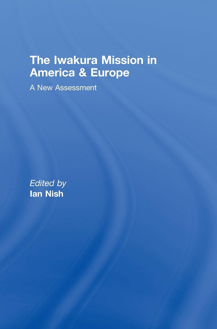 Cover: 9780415471794 | The Iwakura Mission to America and Europe | A New Assessment | Nish