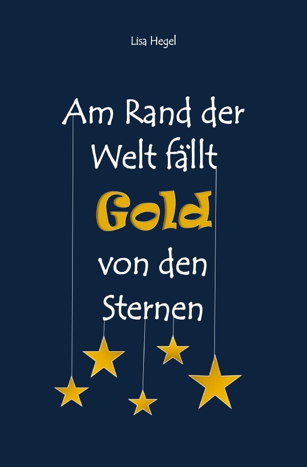 Cover: 9783752941296 | Am Rand der Welt fällt Gold von den Sternen | Lisa Hegel | Taschenbuch