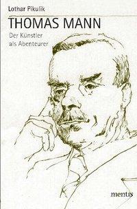 Cover: 9783897857551 | Thomas Mann | Der Künstler als Abenteurer | Lothar Pikulik | Buch