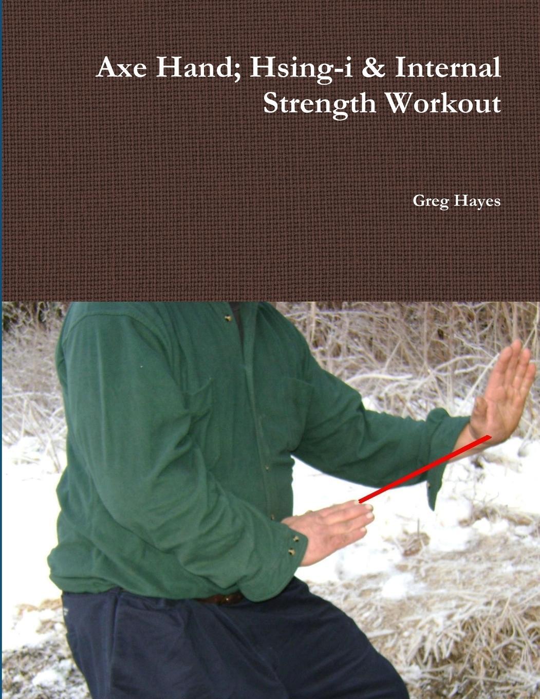 Cover: 9781257047116 | Axe Hand; Hsing-i &amp; Internal Strength Workout | Greg Hayes | Buch