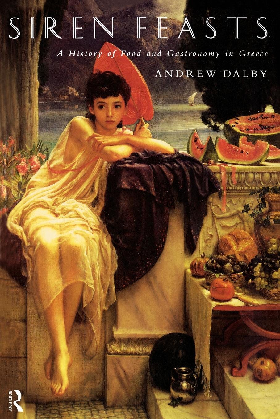 Cover: 9780415156578 | Siren Feasts | A History of Food and Gastronomy in Greece | Dalby