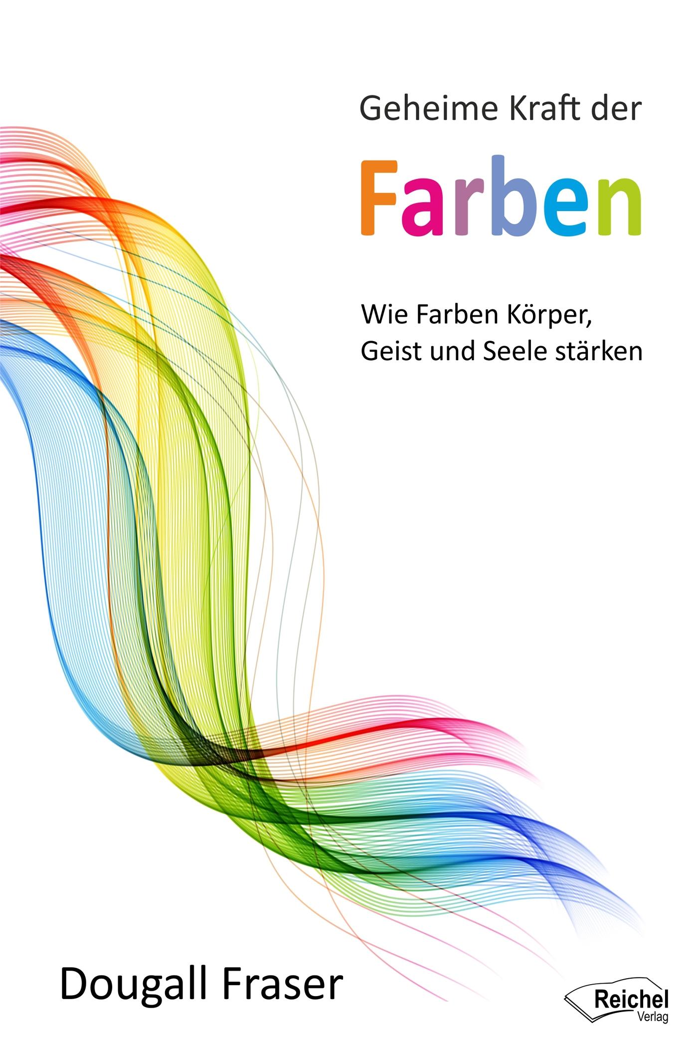 Cover: 9783946433996 | Geheime Kraft der Farben | Wie Farben Körper, Geist und Seele stärken