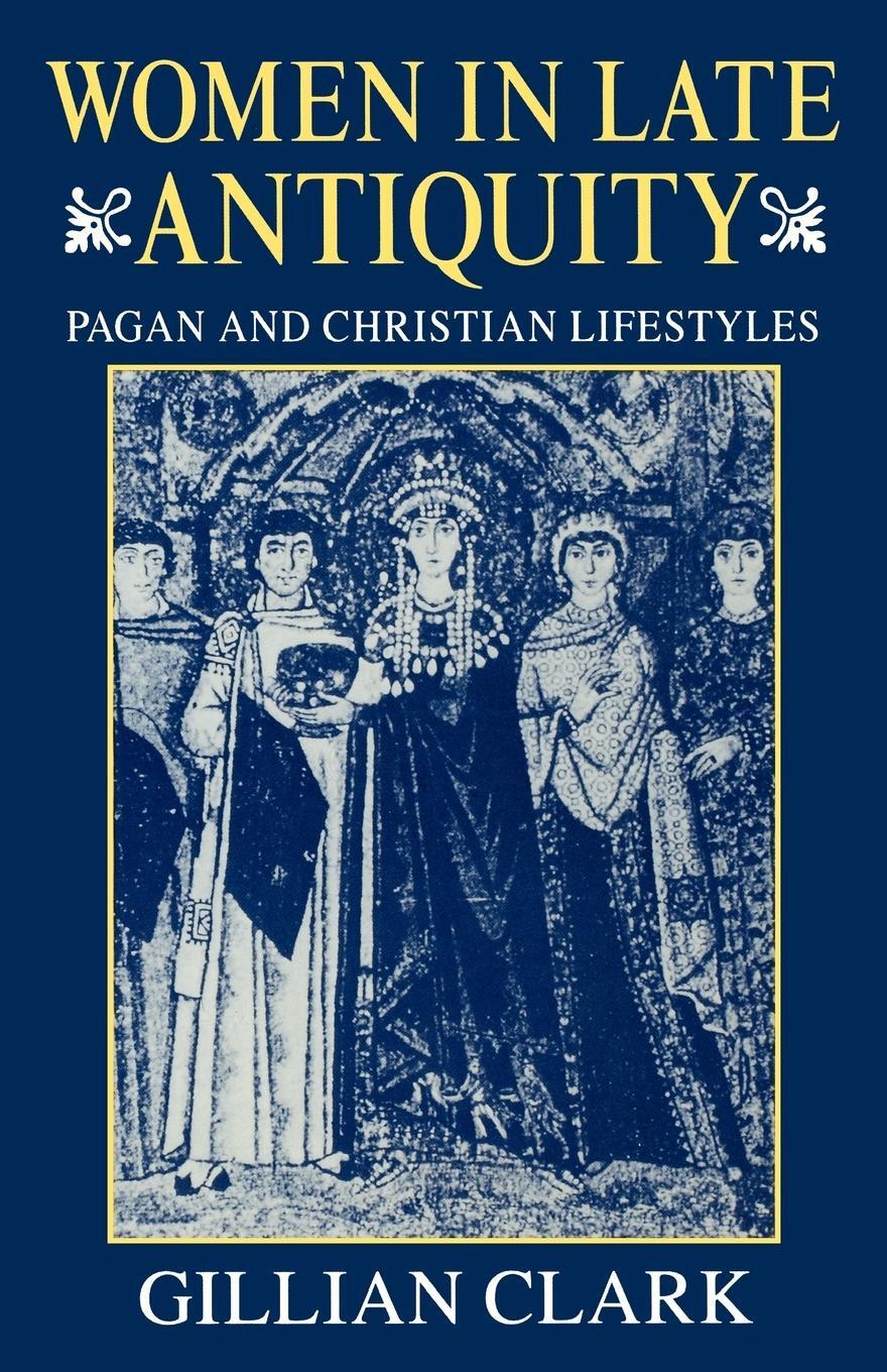 Cover: 9780198721666 | Women in Late Antiquity | Pagan and Christian Lifestyles | Clark
