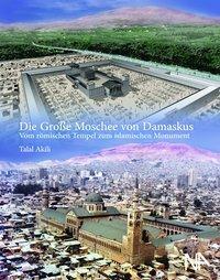 Cover: 9783945751473 | Die Große Moschee von Damaskus | Talal Akili | Buch | 336 S. | Deutsch