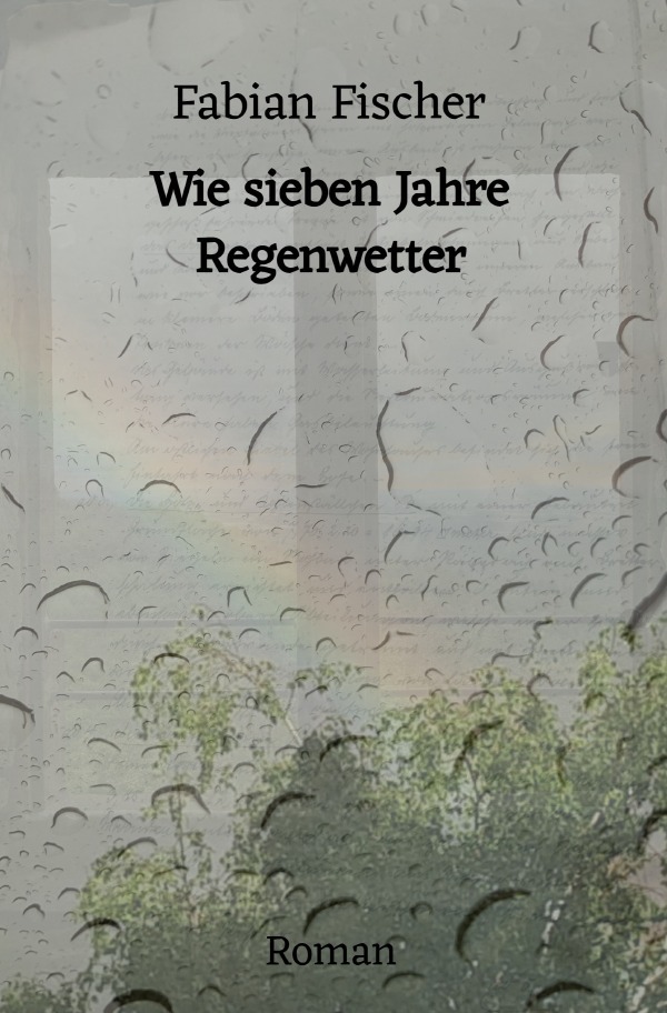 Cover: 9783754118139 | Wie sieben Jahre Regenwetter | Fabian Fischer | Taschenbuch | 412 S.