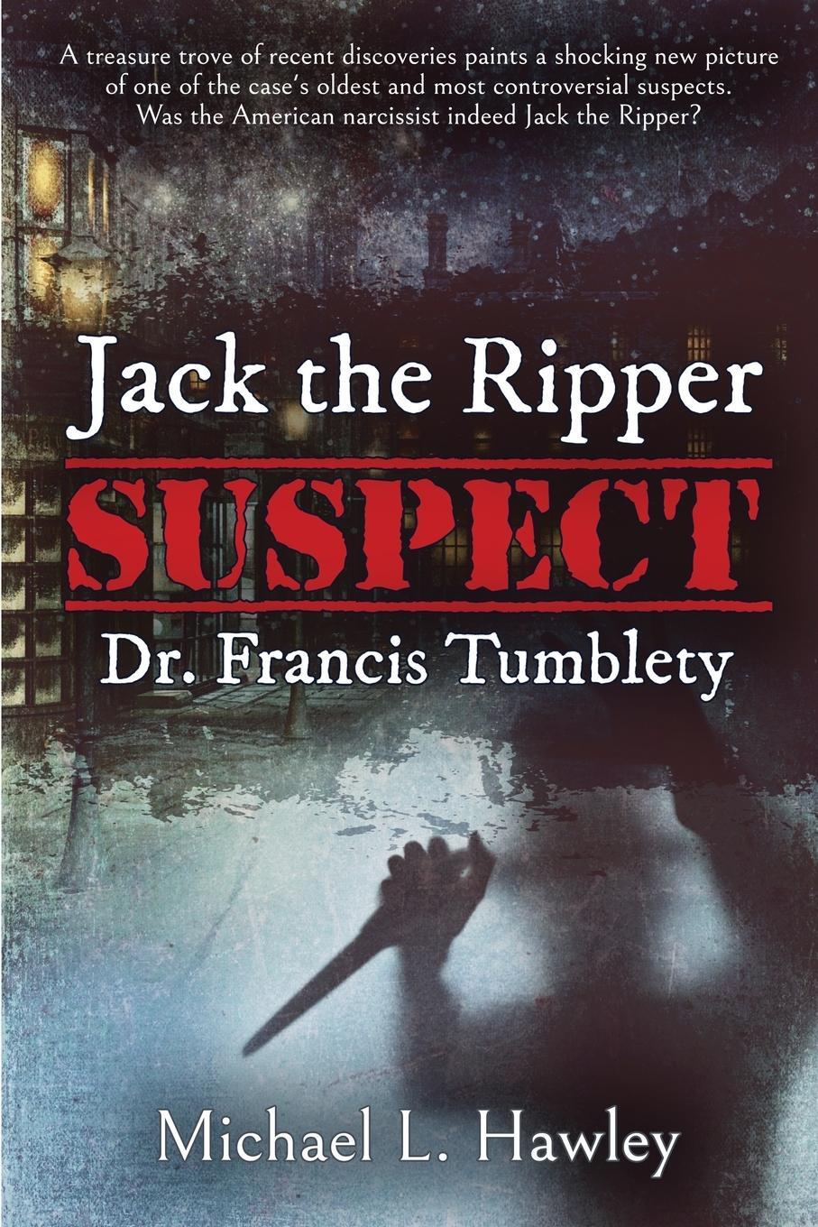 Cover: 9781620068199 | Jack the Ripper Suspect Dr. Francis Tumblety | Michael L. Hawley