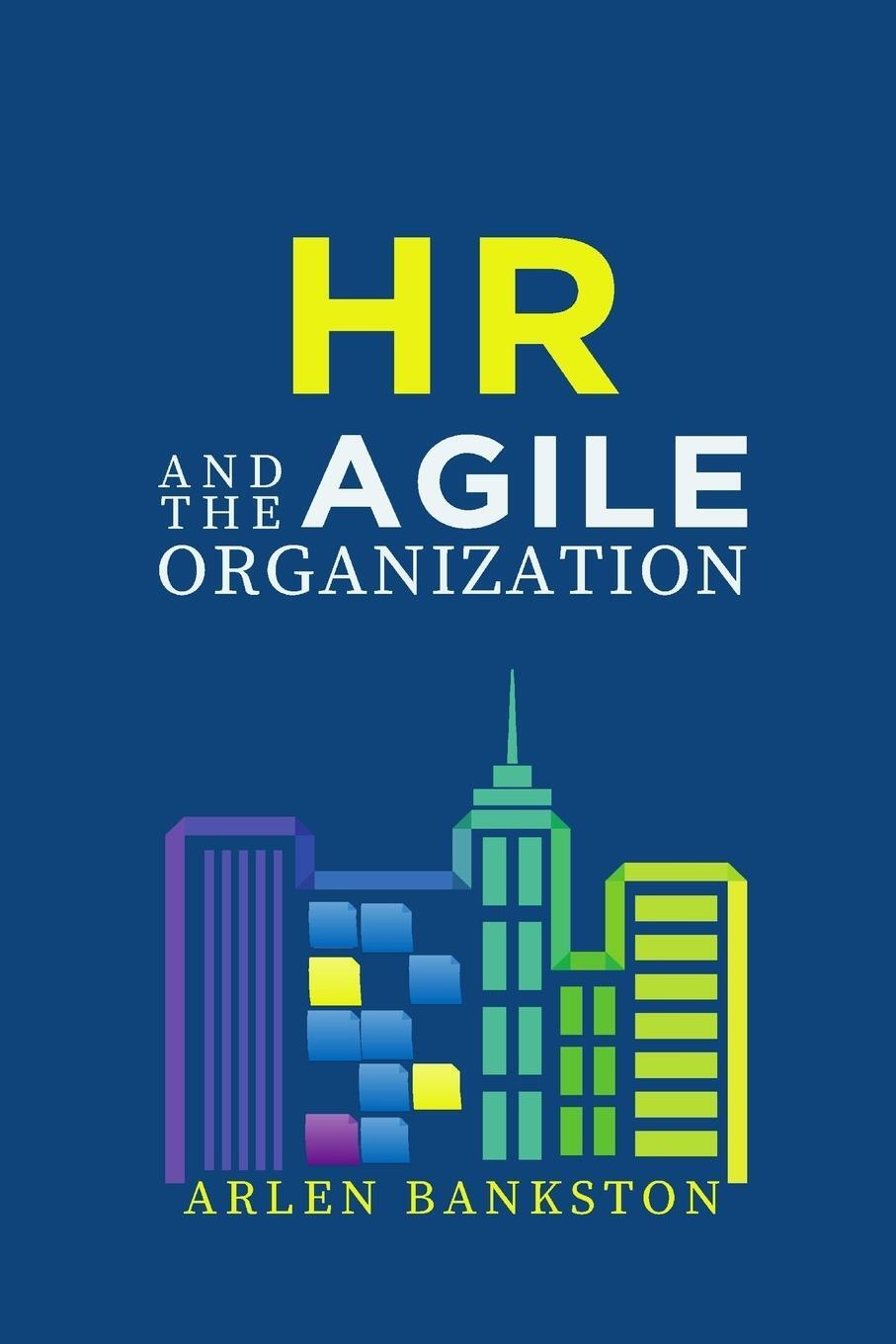 Cover: 9781387627844 | HR and the Agile Organization | Arlen Bankston | Taschenbuch | 2018