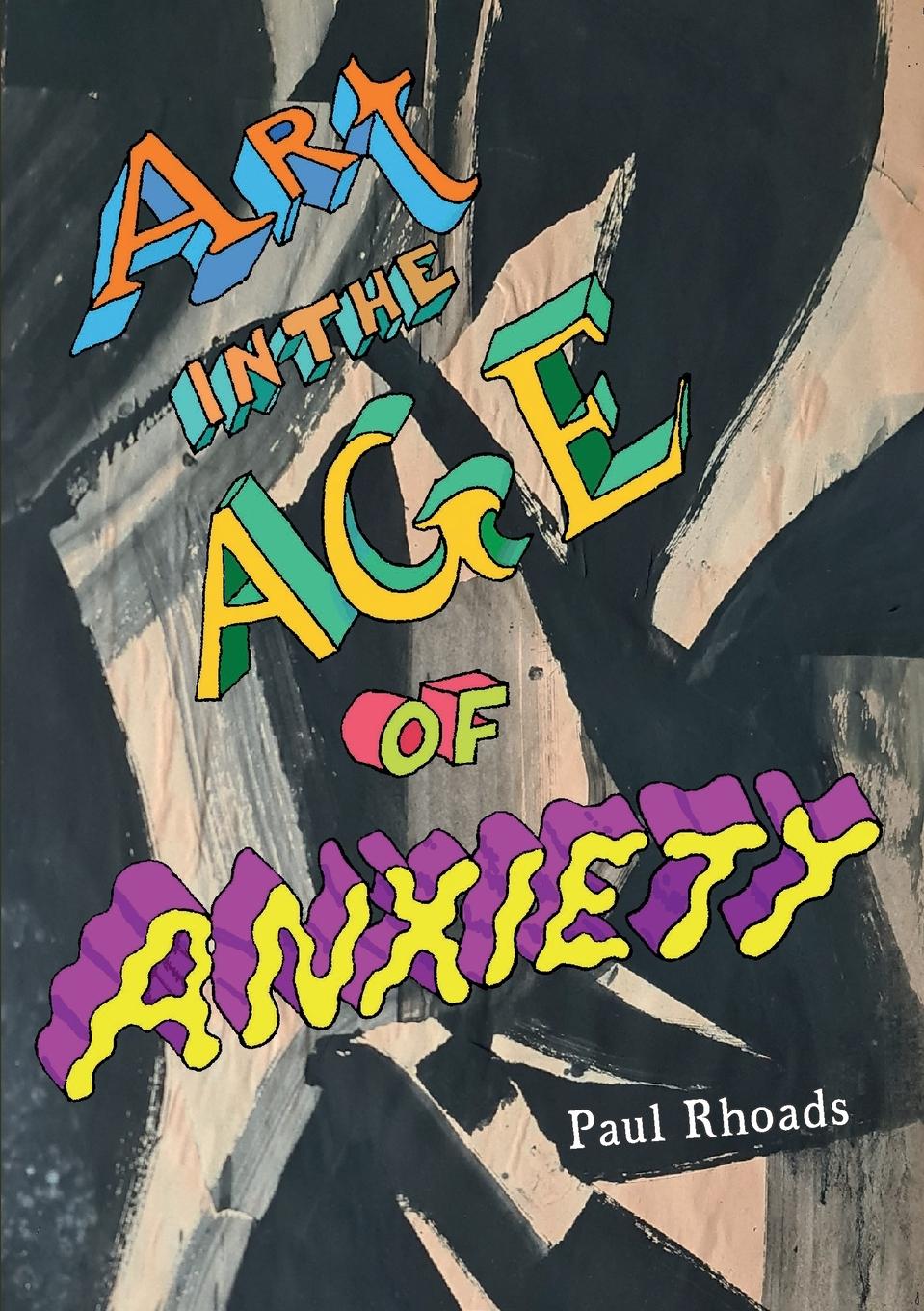 Cover: 9781446168202 | Art in the Age of Anxiety | Paul Rhoads | Taschenbuch | Englisch