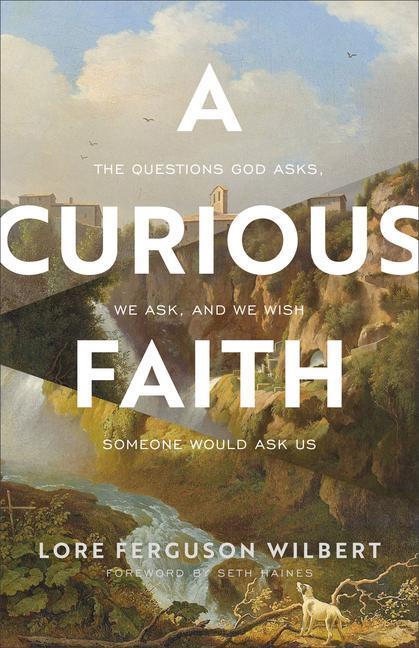 Cover: 9781587435690 | A Curious Faith - The Questions God Asks, We Ask, and We Wish...