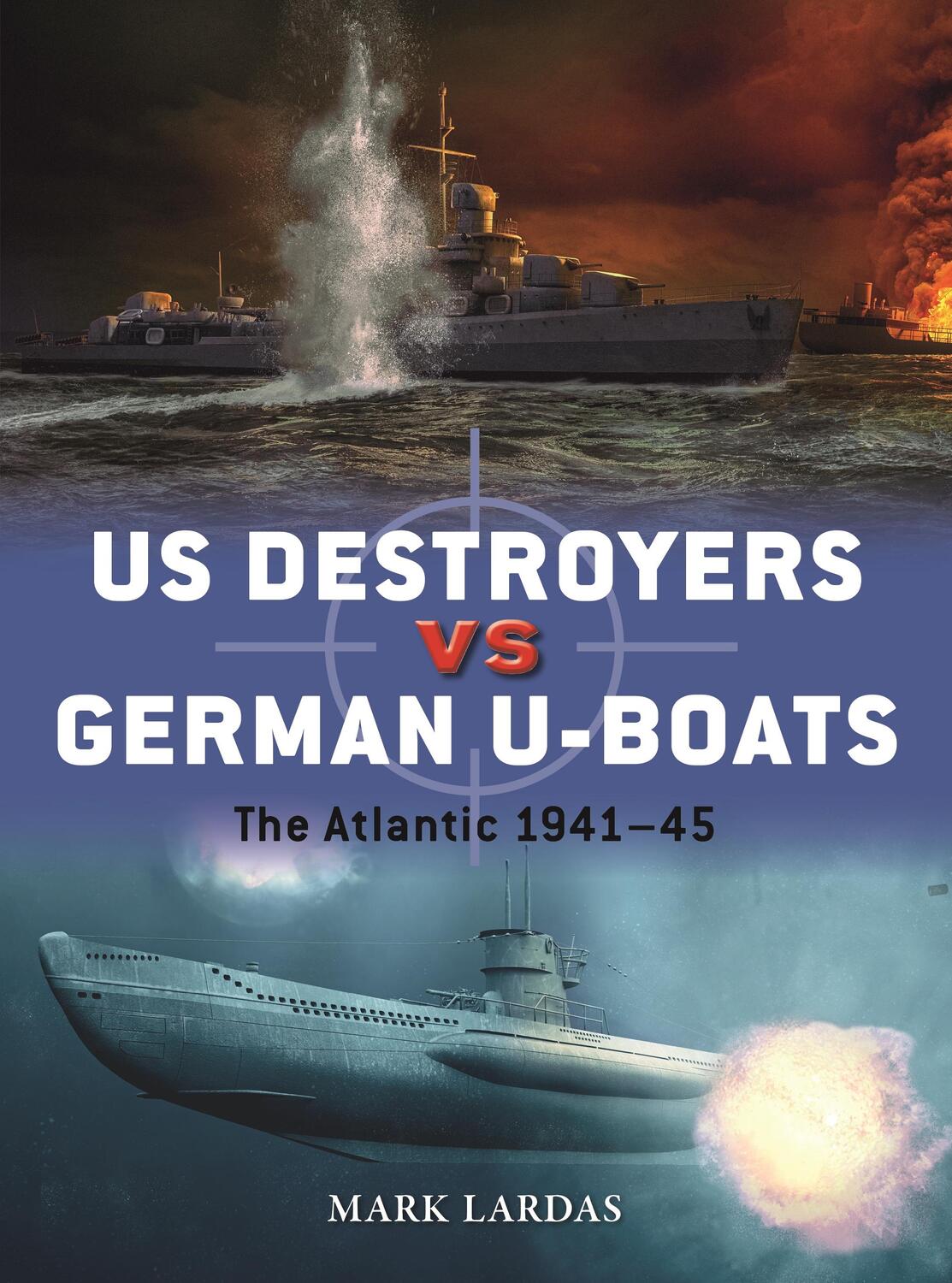 Cover: 9781472854100 | US Destroyers vs German U-Boats | The Atlantic 1941-45 | Mark Lardas