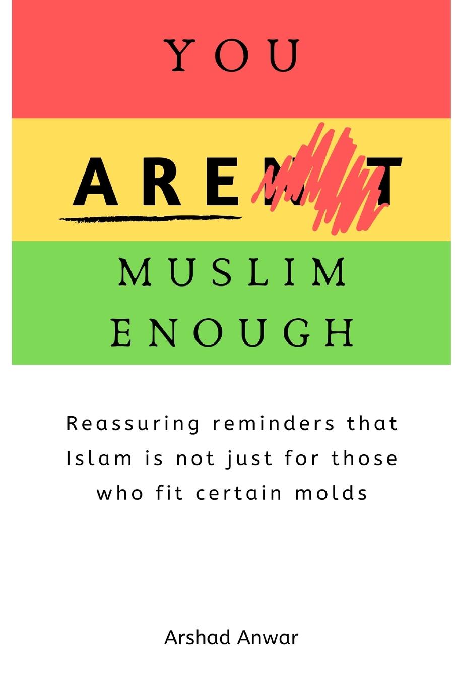 Cover: 9781716777820 | YOU ARE MUSLIM ENOUGH | Arshad Anwar | Taschenbuch | Paperback | 2020