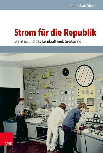 Cover: 9783525370889 | Strom für die Republik | Die Stasi und das Kernkraftwerk Greifswald
