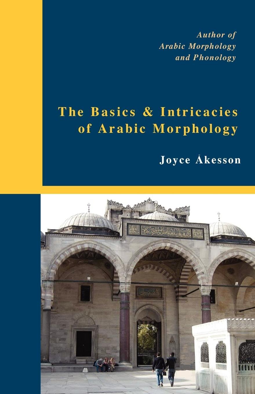Cover: 9789197895408 | The Basics &amp; Intricacies of Arabic Morphology | Joyce Akesson | Buch