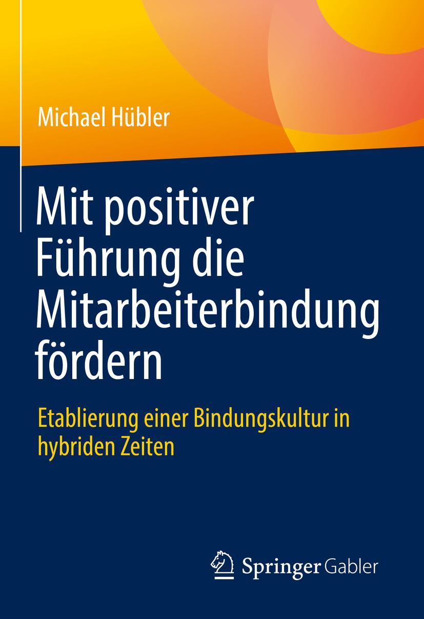 Cover: 9783658369439 | Mit positiver Führung die Mitarbeiterbindung fördern | Michael Hübler