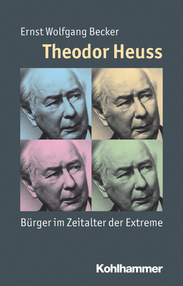 Cover: 9783170214903 | Theodor Heuss | Bürger im Zeitalter der Extreme | Ernst W. Becker