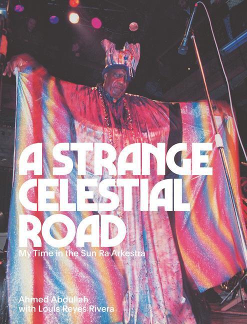 Cover: 9781953691163 | A Strange Celestial Road: My Time in the Sun Ra Arkestra | Abdullah