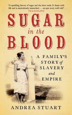 Cover: 9781846270727 | Sugar in the Blood | A Family's Story of Slavery and Empire | Stuart