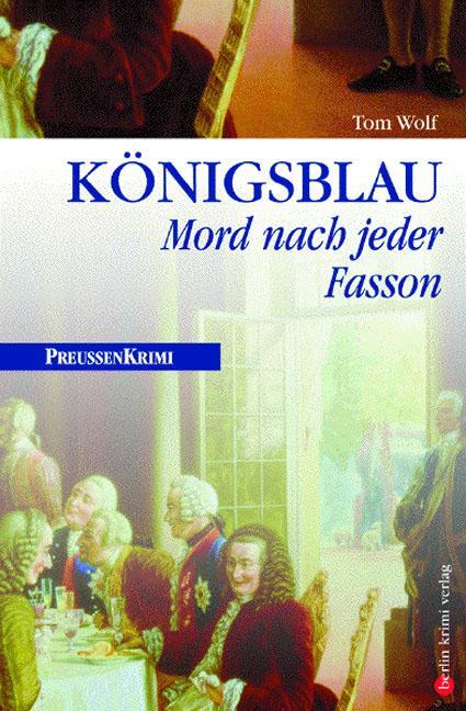 Cover: 9783898090094 | Königsblau | Mord nach jeder Fasson. Preußen-Krimi | Tom Wolf | Buch