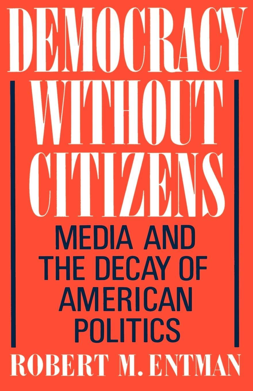 Cover: 9780195065763 | Democracy Without Citizens | Media and the Decay of American Politics