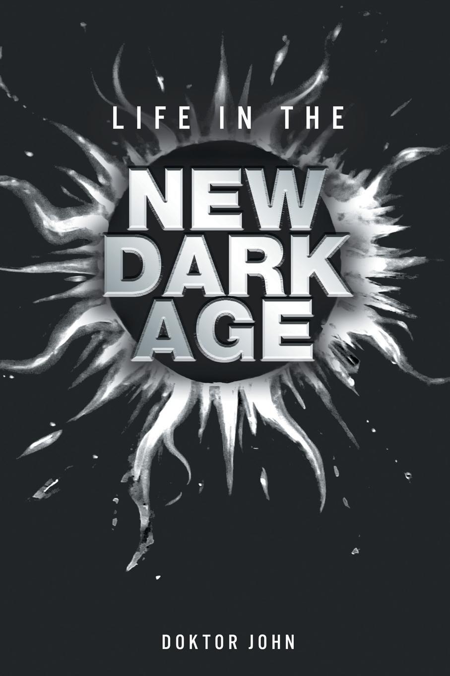 Cover: 9781684989751 | Life in the New Dark Age | Doktor John | Taschenbuch | Paperback