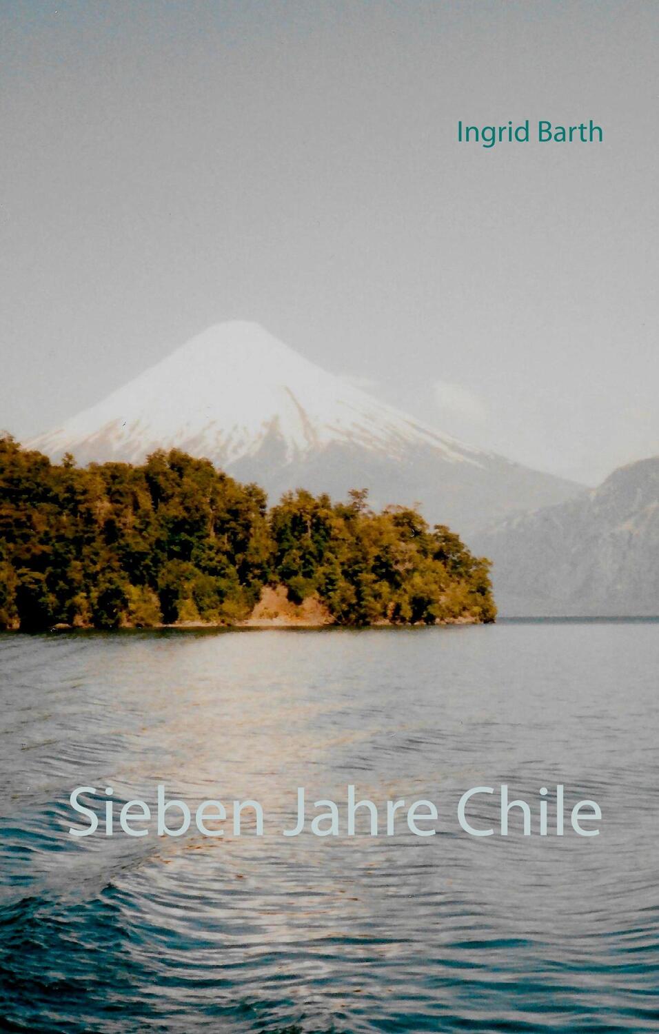 Cover: 9783746080956 | Sieben Jahre Chile | Ingrid Barth | Buch | HC runder Rücken kaschiert